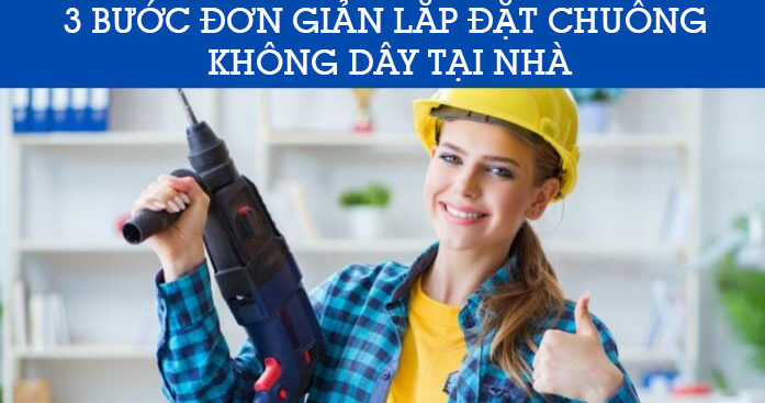 Cách Tự Lắp Chuông Cửa Không Dây Tại Nhà Dễ Dàng Qua 3 Bước